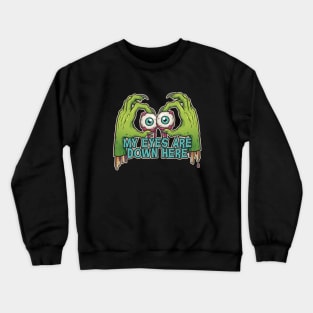 My eyes are down here Crewneck Sweatshirt